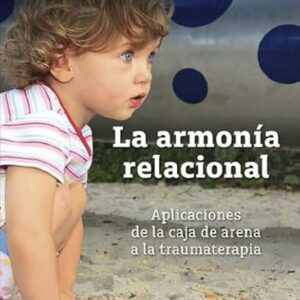 Libro La armonía relacional : Aplicaciones de la caja de arena a la traumaterapia.